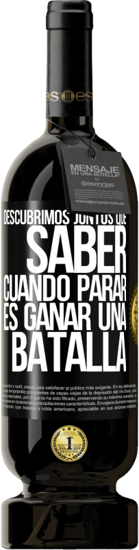 «Descubrimos juntos que saber cuándo parar, es ganar una batalla» Edición Premium MBS® Reserva