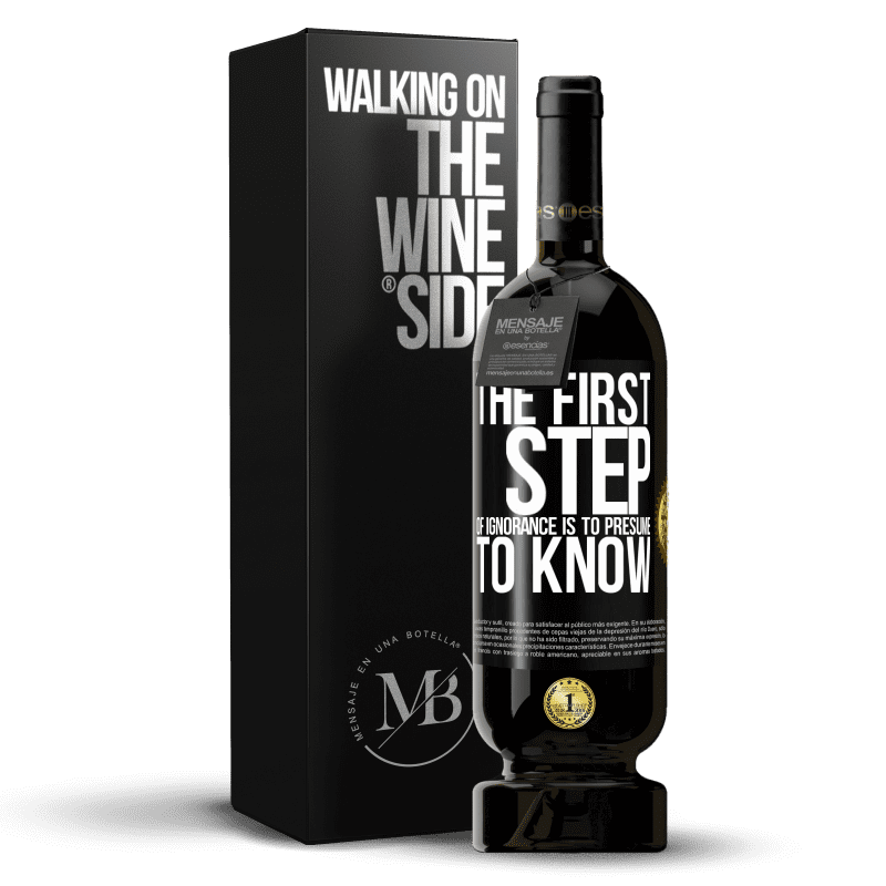 49,95 € Free Shipping | Red Wine Premium Edition MBS® Reserve The first step of ignorance is to presume to know Black Label. Customizable label Reserve 12 Months Harvest 2014 Tempranillo