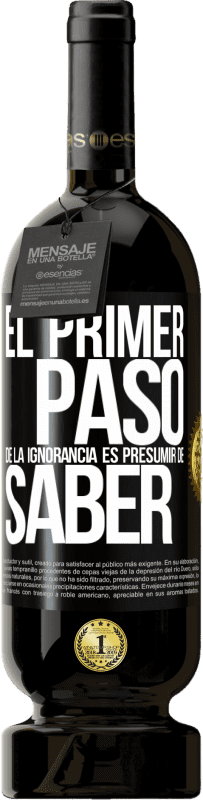 49,95 € | Vino Tinto Edición Premium MBS® Reserva El primer paso de la ignorancia es presumir de saber Etiqueta Negra. Etiqueta personalizable Reserva 12 Meses Cosecha 2015 Tempranillo