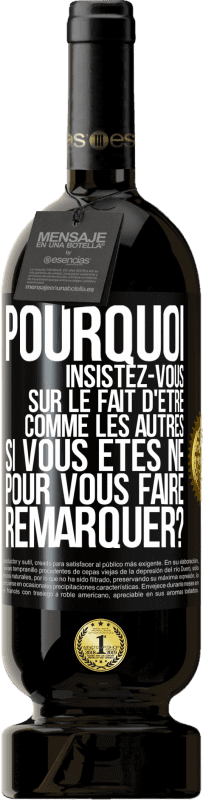 49,95 € Envoi gratuit | Vin rouge Édition Premium MBS® Réserve Pourquoi insistez-vous sur le fait d'être comme les autres si vous êtes né pour vous faire remarquer? Étiquette Noire. Étiquette personnalisable Réserve 12 Mois Récolte 2016 Tempranillo
