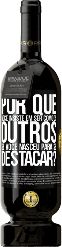 49,95 € | Vinho tinto Edição Premium MBS® Reserva por que você insiste em ser como os outros, se você nasceu para se destacar? Etiqueta Preta. Etiqueta personalizável Reserva 12 Meses Colheita 2016 Tempranillo