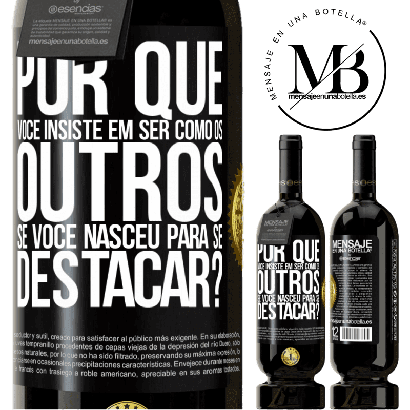 49,95 € Envio grátis | Vinho tinto Edição Premium MBS® Reserva por que você insiste em ser como os outros, se você nasceu para se destacar? Etiqueta Preta. Etiqueta personalizável Reserva 12 Meses Colheita 2014 Tempranillo