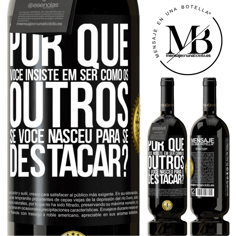 49,95 € Envio grátis | Vinho tinto Edição Premium MBS® Reserva por que você insiste em ser como os outros, se você nasceu para se destacar? Etiqueta Preta. Etiqueta personalizável Reserva 12 Meses Colheita 2016 Tempranillo