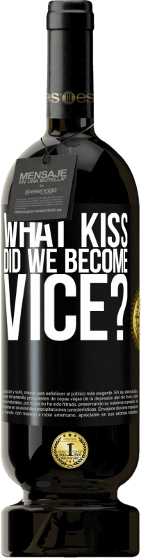 49,95 € | Red Wine Premium Edition MBS® Reserve what kiss did we become vice? Black Label. Customizable label Reserve 12 Months Harvest 2014 Tempranillo