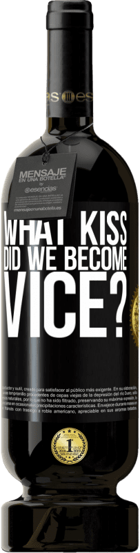 49,95 € | Red Wine Premium Edition MBS® Reserve what kiss did we become vice? Black Label. Customizable label Reserve 12 Months Harvest 2015 Tempranillo