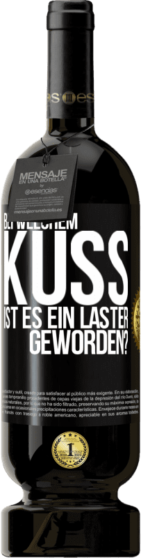 49,95 € | Rotwein Premium Ausgabe MBS® Reserve Bei welchem Kuss ist es ein Laster geworden? Schwarzes Etikett. Anpassbares Etikett Reserve 12 Monate Ernte 2015 Tempranillo