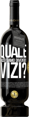 Spedizione Gratuita | Vino rosso Edizione Premium MBS® Riserva quale bacio siamo diventati vizi? Etichetta Nera. Etichetta personalizzabile Riserva 12 Mesi Raccogliere 2015 Tempranillo