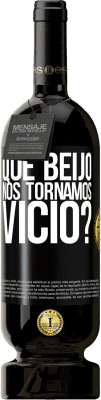 Envio grátis | Vinho tinto Edição Premium MBS® Reserva que beijo nos tornamos vice? Etiqueta Preta. Etiqueta personalizável Reserva 12 Meses Colheita 2016 Tempranillo