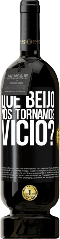 49,95 € | Vinho tinto Edição Premium MBS® Reserva que beijo nos tornamos vice? Etiqueta Preta. Etiqueta personalizável Reserva 12 Meses Colheita 2015 Tempranillo