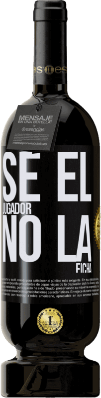 49,95 € Envío gratis | Vino Tinto Edición Premium MBS® Reserva Se el jugador, no la ficha Etiqueta Negra. Etiqueta personalizable Reserva 12 Meses Cosecha 2016 Tempranillo