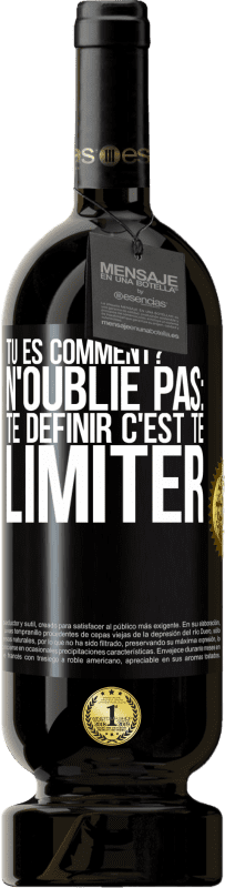 49,95 € | Vin rouge Édition Premium MBS® Réserve Tu es comment? N'oublie pas: te définir, c'est te limiter Étiquette Noire. Étiquette personnalisable Réserve 12 Mois Récolte 2015 Tempranillo