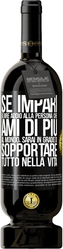 «Se impari a dire addio alla persona che ami di più al mondo, sarai in grado di sopportare tutto nella vita» Edizione Premium MBS® Riserva