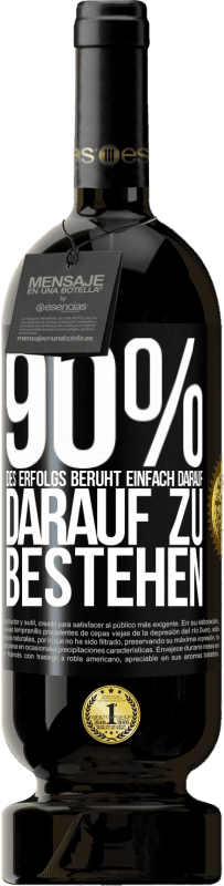 49,95 € | Rotwein Premium Ausgabe MBS® Reserve 90% des Erfolgs beruht einfach darauf, darauf zu bestehen Schwarzes Etikett. Anpassbares Etikett Reserve 12 Monate Ernte 2015 Tempranillo