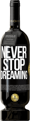 Free Shipping | Red Wine Premium Edition MBS® Reserve Never stop dreaming Black Label. Customizable label Reserve 12 Months Harvest 2015 Tempranillo