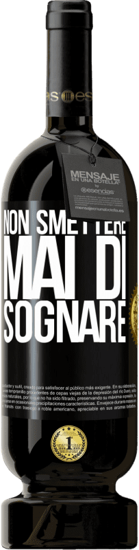 Spedizione Gratuita | Vino rosso Edizione Premium MBS® Riserva Non smettere mai di sognare Etichetta Nera. Etichetta personalizzabile Riserva 12 Mesi Raccogliere 2015 Tempranillo