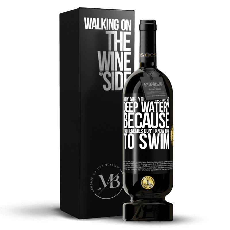 49,95 € Free Shipping | Red Wine Premium Edition MBS® Reserve why are you taking me to deep water? Because your enemies don't know how to swim Black Label. Customizable label Reserve 12 Months Harvest 2014 Tempranillo