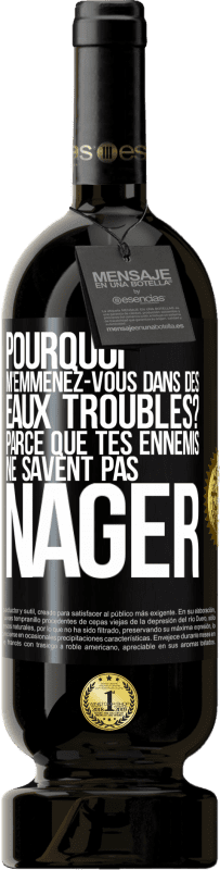 49,95 € | Vin rouge Édition Premium MBS® Réserve Pourquoi m'emmenez-vous dans des eaux troubles? Parce que tes ennemis ne savent pas nager Étiquette Noire. Étiquette personnalisable Réserve 12 Mois Récolte 2014 Tempranillo