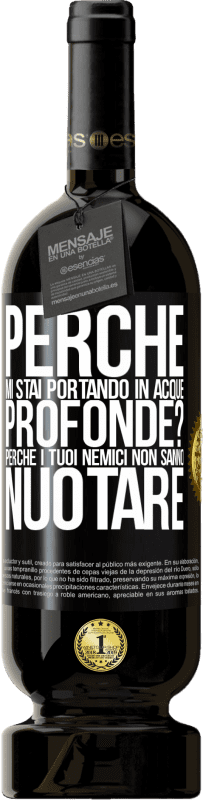 49,95 € Spedizione Gratuita | Vino rosso Edizione Premium MBS® Riserva perché mi stai portando in acque profonde? Perché i tuoi nemici non sanno nuotare Etichetta Nera. Etichetta personalizzabile Riserva 12 Mesi Raccogliere 2015 Tempranillo