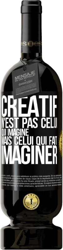 «Créatif n'est pas celui qui imagine mais celui qui fait imaginer» Édition Premium MBS® Réserve