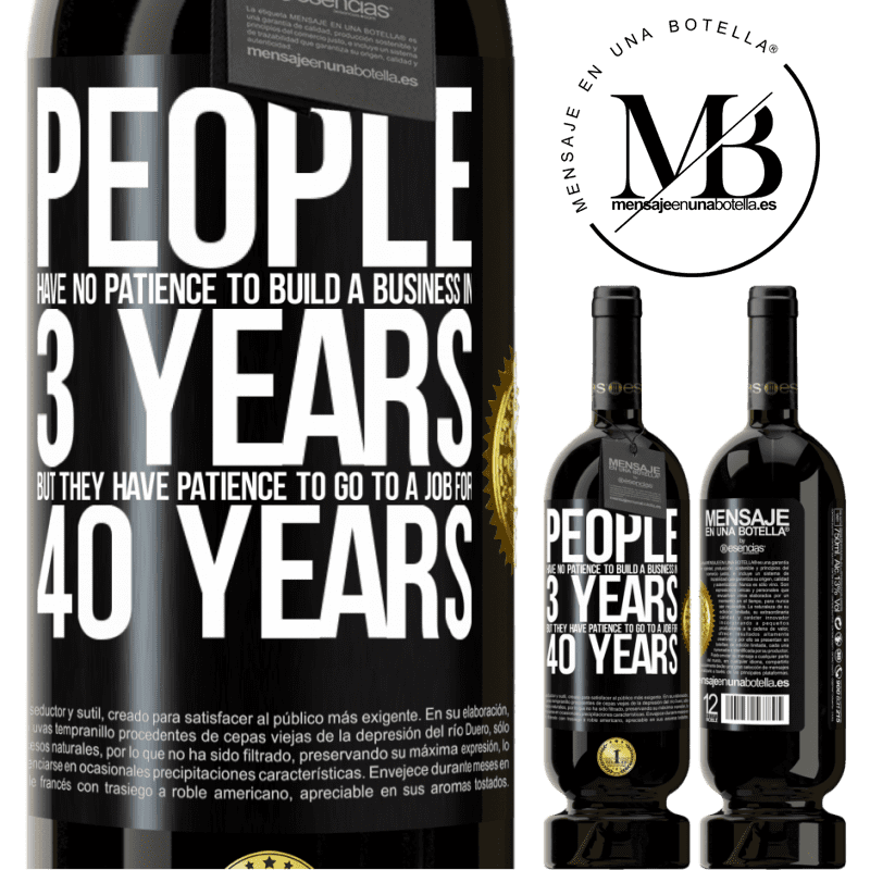 29,95 € Free Shipping | Red Wine Premium Edition MBS® Reserva People have no patience to build a business in 3 years. But he has patience to go to a job for 40 years Black Label. Customizable label Reserva 12 Months Harvest 2014 Tempranillo