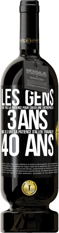 «Les gens n'ont pas la patience pour créer une entreprise en 3 ans. Mais ils ont la patience d'aller travailler 40 ans» Édition Premium MBS® Réserve
