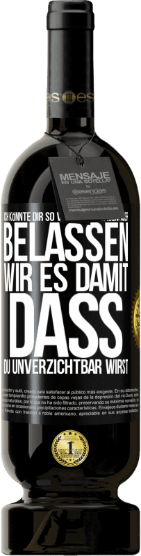 49,95 € | Rotwein Premium Ausgabe MBS® Reserve Ich könnte dir so viele Dinge sagen, aber belassen wir es damit, dass du unverzichtbar wirst Schwarzes Etikett. Anpassbares Etikett Reserve 12 Monate Ernte 2015 Tempranillo