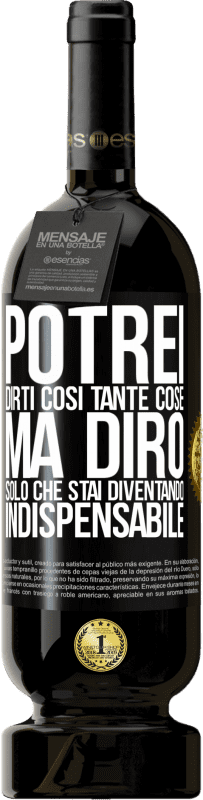 49,95 € | Vino rosso Edizione Premium MBS® Riserva Potrei dirti così tante cose, ma lo lasceremo quando diventerai indispensabile Etichetta Nera. Etichetta personalizzabile Riserva 12 Mesi Raccogliere 2016 Tempranillo