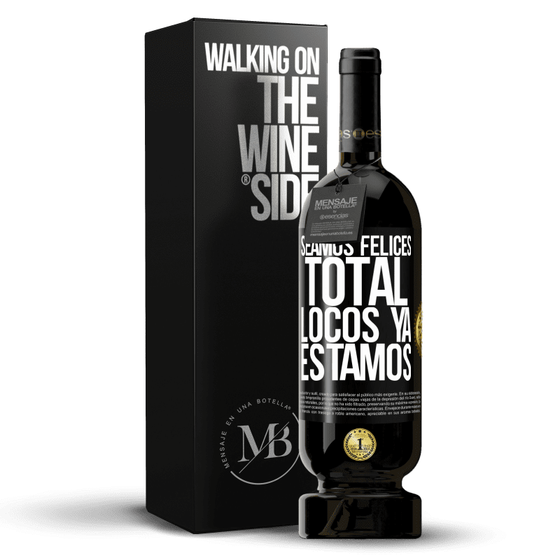 49,95 € Envío gratis | Vino Tinto Edición Premium MBS® Reserva Seamos felices, total, locos ya estamos Etiqueta Negra. Etiqueta personalizable Reserva 12 Meses Cosecha 2015 Tempranillo