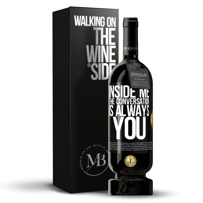 49,95 € Free Shipping | Red Wine Premium Edition MBS® Reserve Inside me people always talk about you Black Label. Customizable label Reserve 12 Months Harvest 2014 Tempranillo