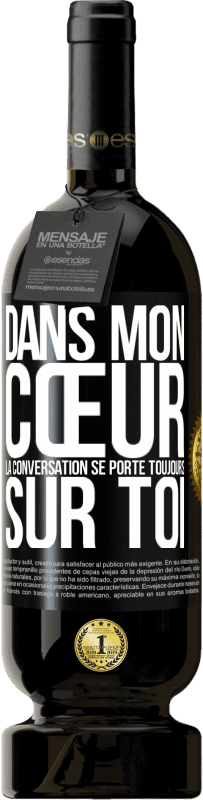 49,95 € | Vin rouge Édition Premium MBS® Réserve Dans mon cœur la conversation se porte toujours sur toi Étiquette Noire. Étiquette personnalisable Réserve 12 Mois Récolte 2016 Tempranillo