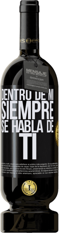 Envío gratis | Vino Tinto Edición Premium MBS® Reserva Dentro de mí siempre se habla de ti Etiqueta Negra. Etiqueta personalizable Reserva 12 Meses Cosecha 2014 Tempranillo