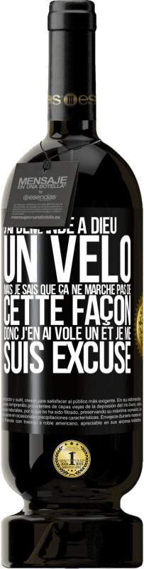 49,95 € | Vin rouge Édition Premium MBS® Réserve J'ai demandé à Dieu un vélo mais je sais que ça ne marche pas de cette façon. Donc j'en ai volé un et je me suis excusé Étiquette Noire. Étiquette personnalisable Réserve 12 Mois Récolte 2016 Tempranillo