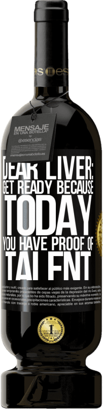 «Dear liver: get ready because today you have proof of talent» Premium Edition MBS® Reserve