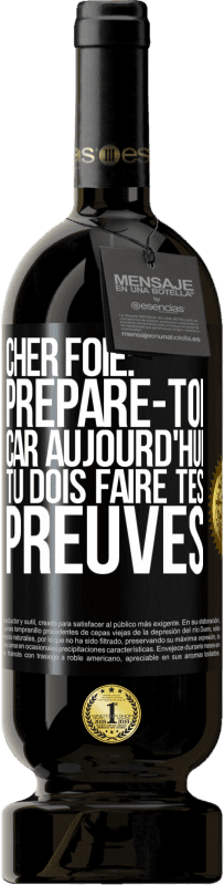 49,95 € | Vin rouge Édition Premium MBS® Réserve Cher foie: prépare-toi car aujourd'hui tu dois faire tes preuves Étiquette Noire. Étiquette personnalisable Réserve 12 Mois Récolte 2015 Tempranillo