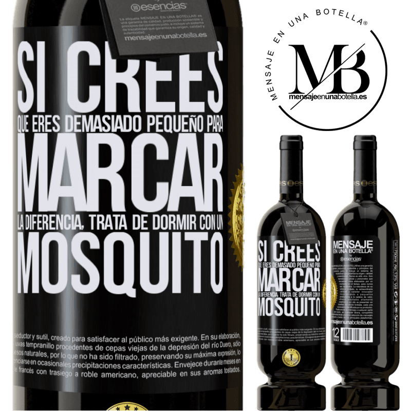 39,95 € Envío gratis | Vino Tinto Edición Premium MBS® Reserva Si crees que eres demasiado pequeño para marcar la diferencia, trata de dormir con un mosquito Etiqueta Negra. Etiqueta personalizable Reserva 12 Meses Cosecha 2015 Tempranillo