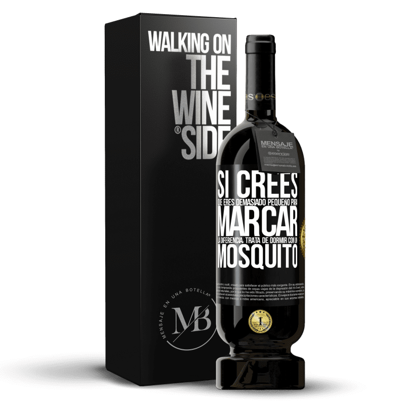 49,95 € Envío gratis | Vino Tinto Edición Premium MBS® Reserva Si crees que eres demasiado pequeño para marcar la diferencia, trata de dormir con un mosquito Etiqueta Negra. Etiqueta personalizable Reserva 12 Meses Cosecha 2015 Tempranillo