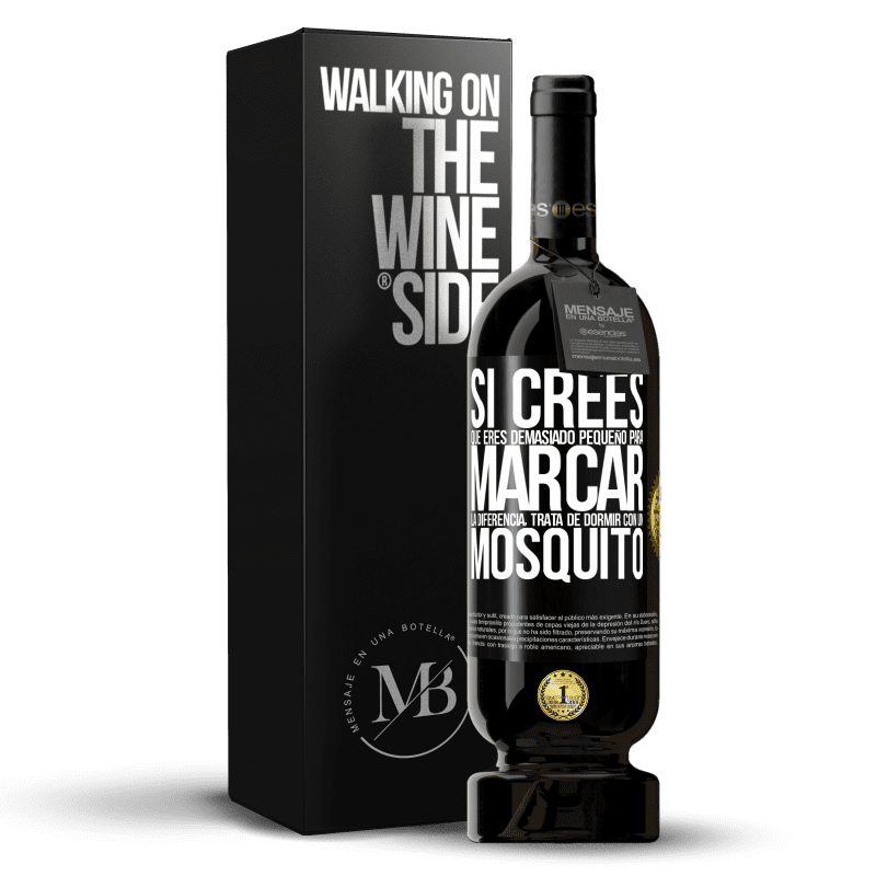 49,95 € Envío gratis | Vino Tinto Edición Premium MBS® Reserva Si crees que eres demasiado pequeño para marcar la diferencia, trata de dormir con un mosquito Etiqueta Negra. Etiqueta personalizable Reserva 12 Meses Cosecha 2016 Tempranillo