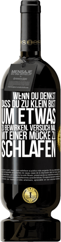 49,95 € | Rotwein Premium Ausgabe MBS® Reserve Wenn du denkst, dass du zu klein bist, um etwas zu bewirken, versuch mal, mit einer Mücke zu schlafen Schwarzes Etikett. Anpassbares Etikett Reserve 12 Monate Ernte 2015 Tempranillo