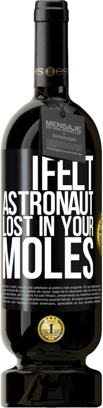 49,95 € | Red Wine Premium Edition MBS® Reserve I felt astronaut, lost in your moles Black Label. Customizable label Reserve 12 Months Harvest 2014 Tempranillo