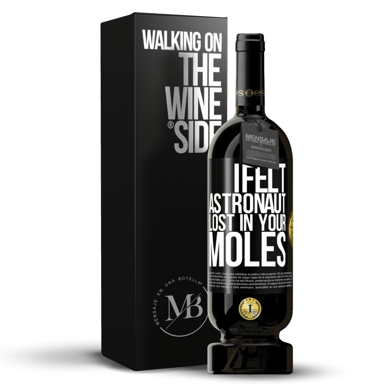 49,95 € Free Shipping | Red Wine Premium Edition MBS® Reserve I felt astronaut, lost in your moles Black Label. Customizable label Reserve 12 Months Harvest 2015 Tempranillo