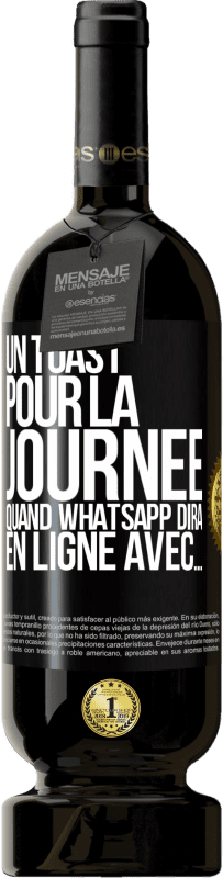 49,95 € Envoi gratuit | Vin rouge Édition Premium MBS® Réserve Un toast pour la journée quand WhatsApp dira En ligne avec... Étiquette Noire. Étiquette personnalisable Réserve 12 Mois Récolte 2016 Tempranillo