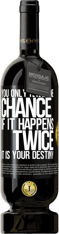 49,95 € Free Shipping | Red Wine Premium Edition MBS® Reserve You only have one chance. If it happens twice, it is your destiny Black Label. Customizable label Reserve 12 Months Harvest 2016 Tempranillo