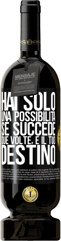 49,95 € | Vino rosso Edizione Premium MBS® Riserva Hai solo una possibilità. Se succede due volte, è il tuo destino Etichetta Nera. Etichetta personalizzabile Riserva 12 Mesi Raccogliere 2015 Tempranillo