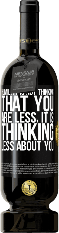 «Humility is not thinking that you are less, it is thinking less about you» Premium Edition MBS® Reserve