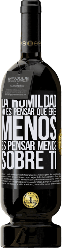 «La humildad no es pensar que eres menos, es pensar menos sobre ti» Edición Premium MBS® Reserva