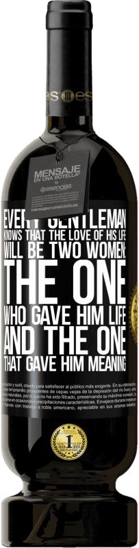 «Every gentleman knows that the love of his life will be two women: the one who gave him life and the one that gave him» Premium Edition MBS® Reserve