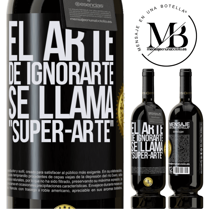 39,95 € Envío gratis | Vino Tinto Edición Premium MBS® Reserva El arte de ignorarte se llama Super-arte Etiqueta Negra. Etiqueta personalizable Reserva 12 Meses Cosecha 2015 Tempranillo