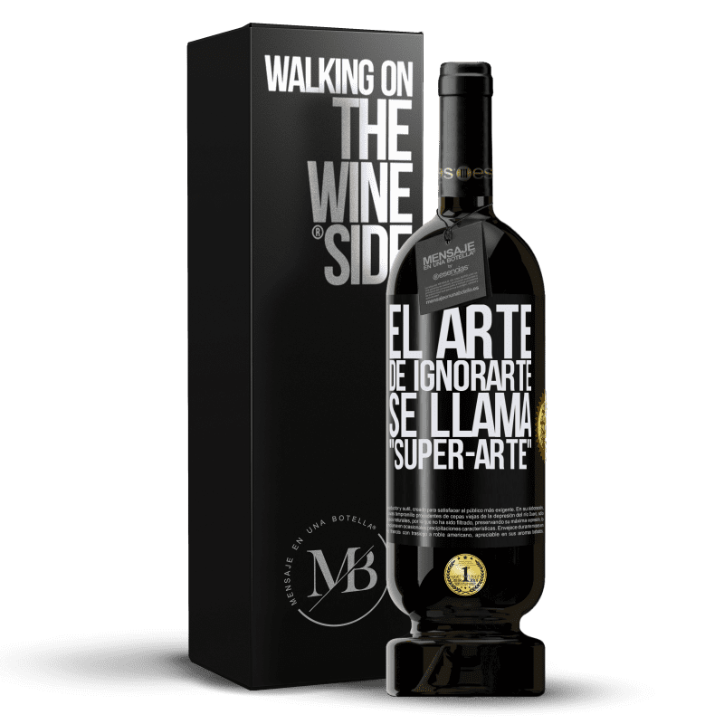 49,95 € Kostenloser Versand | Rotwein Premium Ausgabe MBS® Reserve El arte de ignorarte se llama Super-arte Schwarzes Etikett. Anpassbares Etikett Reserve 12 Monate Ernte 2016 Tempranillo