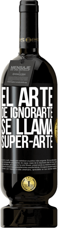 49,95 € | Vinho tinto Edição Premium MBS® Reserva El arte de ignorarte se llama Super-arte Etiqueta Preta. Etiqueta personalizável Reserva 12 Meses Colheita 2015 Tempranillo