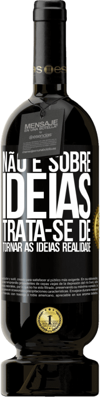 «Não é sobre idéias. Trata-se de tornar as ideias realidade» Edição Premium MBS® Reserva